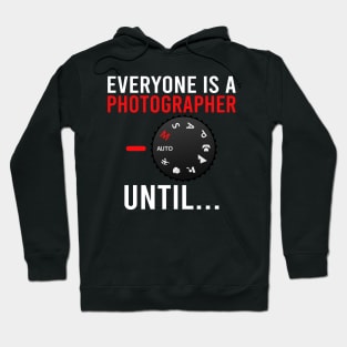 Everyone Is A Photographer Until / Photography Lover Hoodie